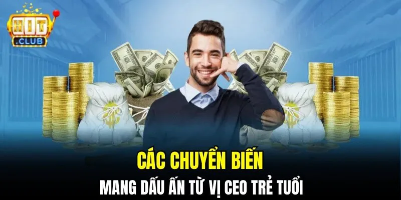 Các chuyển biến mang dấu ấn từ vị CEO trẻ tuổi