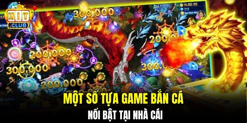 Một số tựa game bắn cá nổi bật tại nhà cái